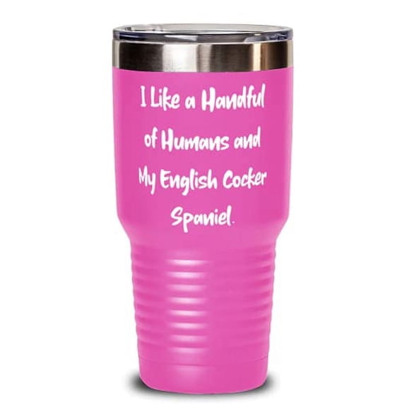 Fancy English Cocker Spaniel Dog 30oz Tumbler, I Like a Handful of Humans and My