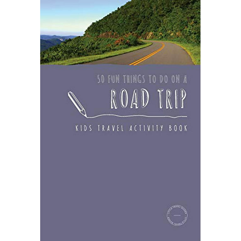 Kids Travel Activities: 50 Fun Things To Do On A Road Trip: Kids Travel  Activity Book (Series #1) (Paperback) 