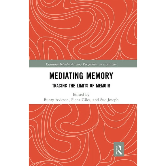 Routledge Interdisciplinary Perspectives Mediating Memory: Tracing the Limits of Memoir, (Paperback)