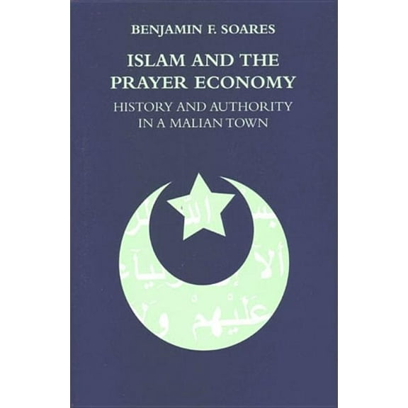 Islam and the Prayer Economy: History and Authority in a Malian Town, (Paperback)