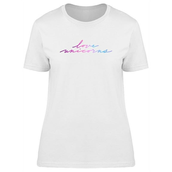 Love Unicorns Watercolor Quote T-Shirt Women -Image by Shutterstock, Female XX-Large