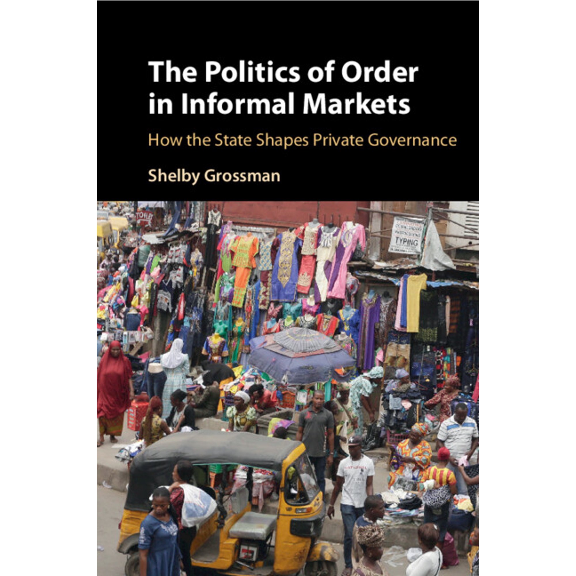 Cambridge Studies in Economics Choice The Politics of Order in Informal Markets (Paperback)