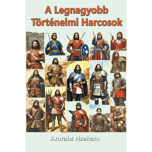 A Legnagyobb Történelmi Harcosok (Paperback)