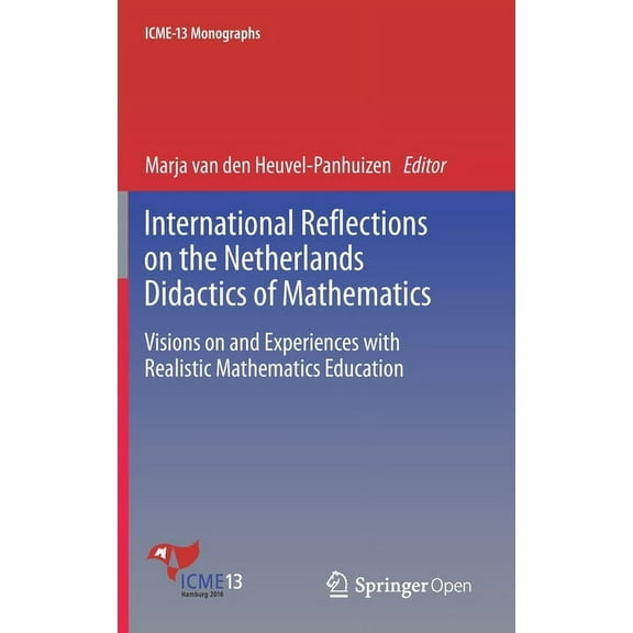 Icme-13 Monographs International Reflections on the Netherlands Didactics of Mathematics: Visions on and Experiences with Realistic Mathema, (Hardcover)