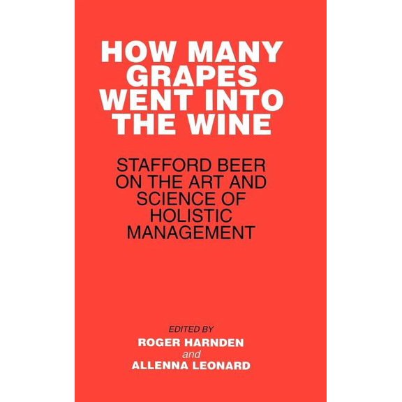 How Many Grapes Went Into the Wine: Stafford Beer on the Art and Science of Holistic Management, (Hardcover)