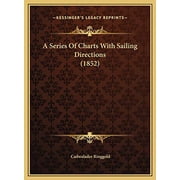 A Series Of Charts With Sailing Directions 1852 Hardcover 1169672477 9781169672475 Cadwalader Ringgold