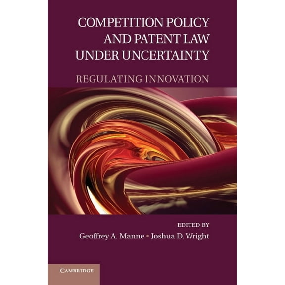 Competition Policy and Patent Law Under Uncertainty: Regulating Innovation, (Paperback)