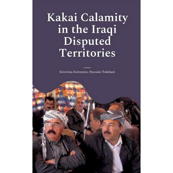Kakai Calamity in the Iraqi Disputed Territories: Alert of Genocide, (Paperback)