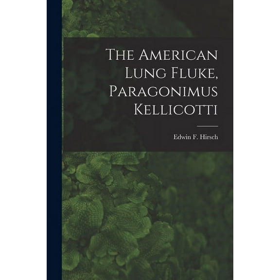 The American Lung Fluke, Paragonimus Kellicotti (Paperback)