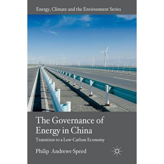 Energy, Climate and the Environment The Governance of Energy in China: Transition to a Low-Carbon Economy, (Paperback)