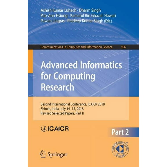 Communications in Computer and Informati Advanced Informatics for Computing Research: Second International Conference, Icaicr 2018, Shimla, India, July 14-15, 20, Book 956, (Paperback)