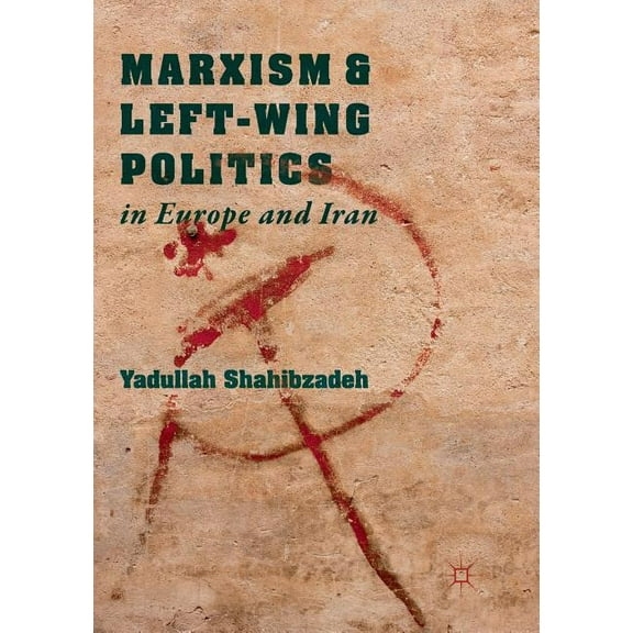 Marxism and Left-Wing Politics in Europe and Iran, (Paperback)