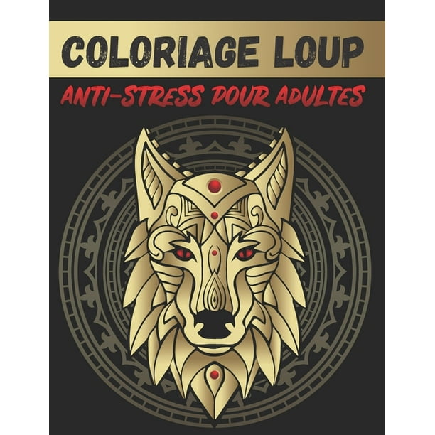 Coloriage Loup Anti Stress Pour Adultes 50 Dessins Uniques De Loup Avec Mandala Coloriage Anti Stress Pour Adultes Paperback Walmart Com Walmart Com