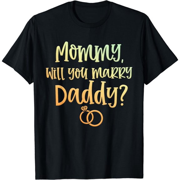 Mommy Will You Marry Daddy Marriage Proposal Mother's Day T-Shirt