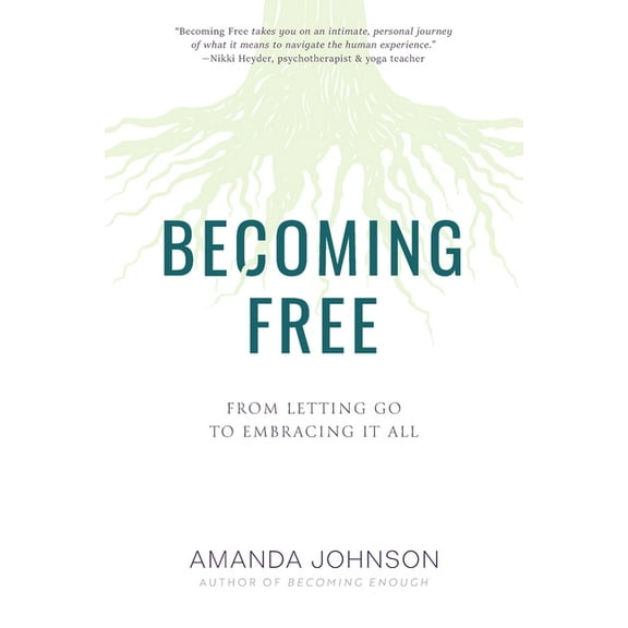 Becoming Free: From Letting Go to Embracing It All, (Paperback)