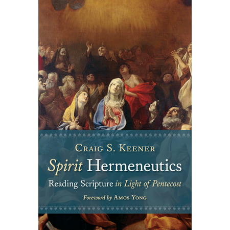 Spirit Hermeneutics : Reading Scripture in Light of