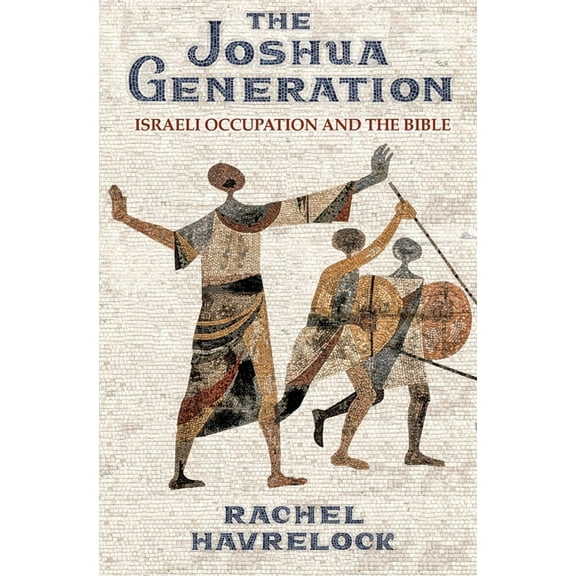 The Joshua Generation: Israeli Occupation and the Bible, (Paperback)
