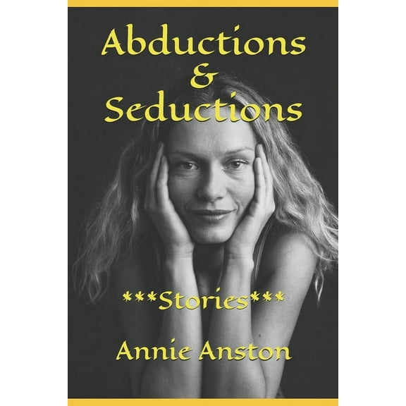 Abductions & Seductions : ***Stories*** (Paperback)