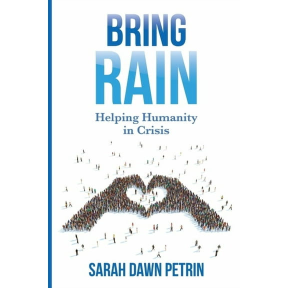 Bring Rain: Helping Humanity in Crisis, (Paperback)