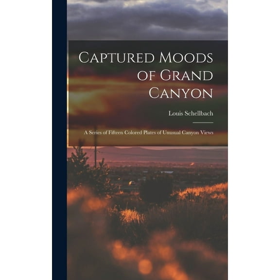 Captured Moods of Grand Canyon : a Series of Fifteen Colored Plates of Unusual Canyon Views (Hardcover)