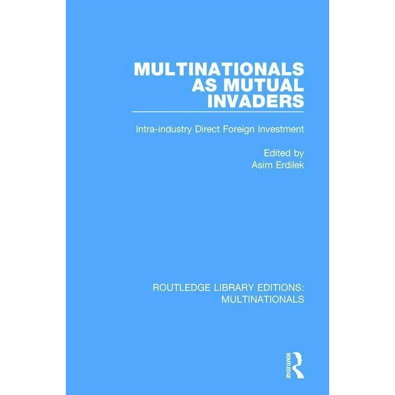 Routledge Library Editions: Multinationa Multinationals as Mutual Invaders: Intra-industry Direct Foreign Investment, (Paperback)