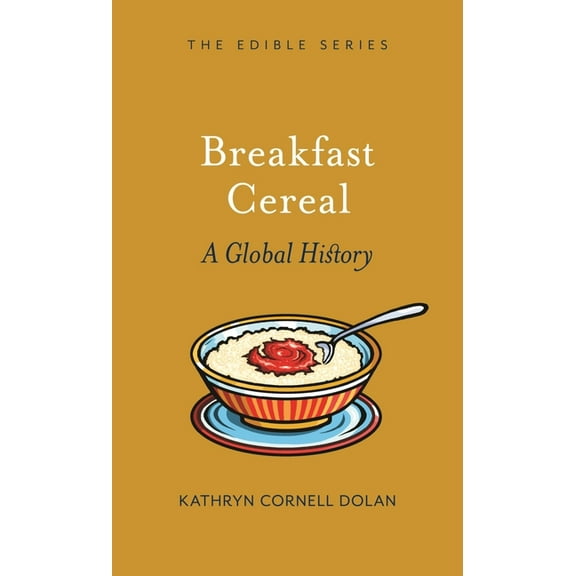 Edible Breakfast Cereal: A Global History, (Hardcover)