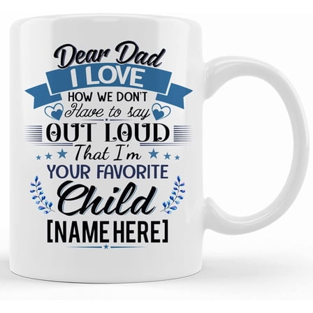 Dear Dad I Love How We Dont Have To Say Out Loud Im Your Favorite Coffee Mug, Ceramic Novelty Coffee Mug, Tea Cup, Gift Present For Birthday, Christmas Thanksgiving Festival