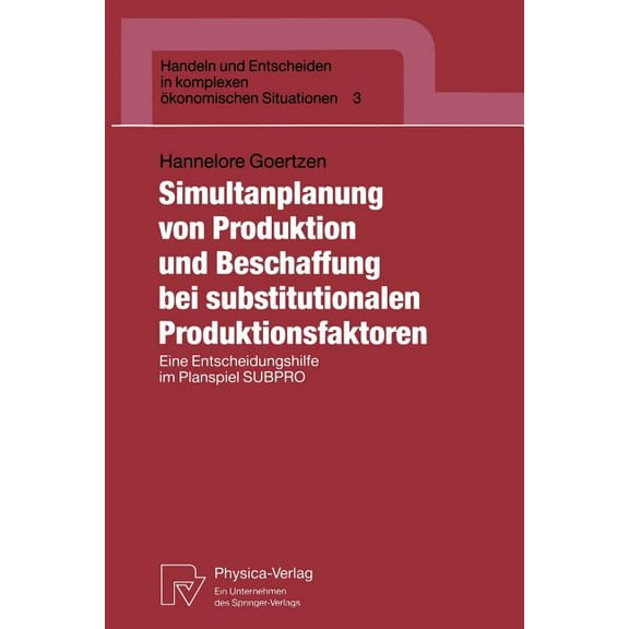 Handeln Und Entscheiden in Komplexen Ãko Simultanplanung Von Produktion Und Beschaffung Bei Substitutionalen Produktionsfaktoren: Eine Entscheidungshilfe Im Plan, Book 3, (Paperback)