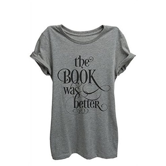 Thread Tank The Book Was Better Womens Relaxed T-Shirt Tee Heather Grey - S