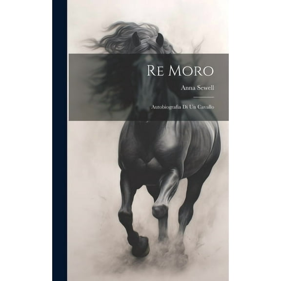 Re Moro; autobiografia di un cavallo (Hardcover)