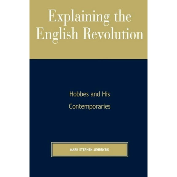 Explaining the English Revolution: Hobbes and His Contemporaries, (Paperback)