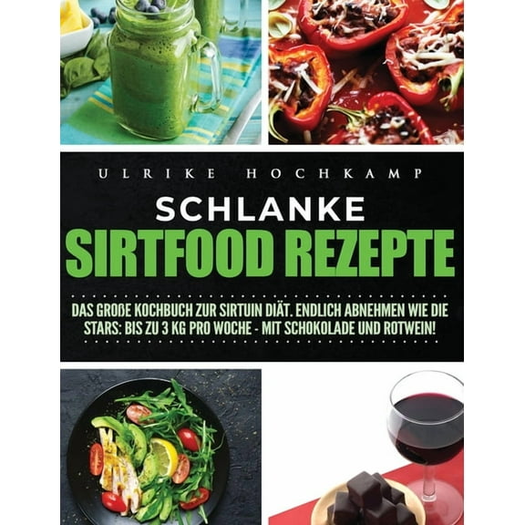 Schlanke Sirtfood Rezepte: Das große Kochbuch zur Sirtuin Diät. Endlich abnehmen wie die Stars: Bis zu 3 kg pro Woche-mit Schokolade und Rotwein! (Hardcover)