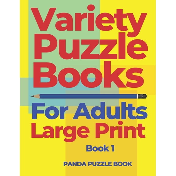 Variety Puzzle Book for Adults Variety Puzzle Books For Adults Large Print - Book 1: Puzzle Book collections of Sudoku Puzzles, Kakuro Puzzle, Word Sea, Book 1, (Paperback)