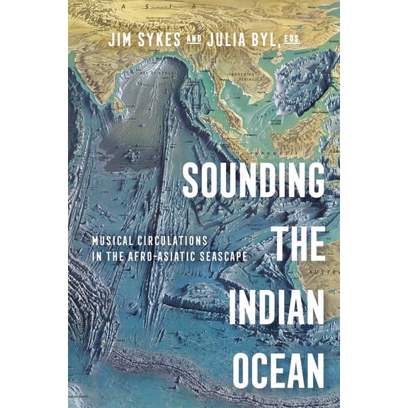 Sounding the Indian Ocean: Musical Circulations in the Afro-Asiatic Seascape, (Paperback)