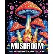 Mushroom Coloring Book for Adults: Mindfulness Zen Coloring Pages Featuring Mushrooms, Fungi, and Mycology (Paperback)