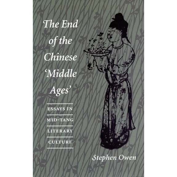 The End of the Chinese ‘Middle Ages : Essays in Mid-Tang Literary Culture (Paperback)