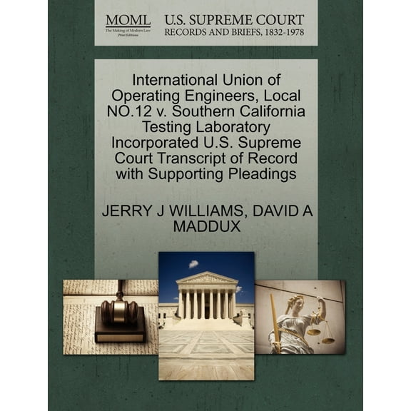 International Union of Operating Engineers, Local No.12 V. Southern California Testing Laboratory Incorporated U.S. Supreme Court Transcript of Record With Supporting Pleadings (Paperback)