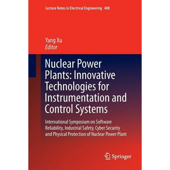 Lecture Notes in Electrical Engineering: Nuclear Power Plants: Innovative Technologies for Instrumentation and Control Systems: International Symposium on Software Reliability, Industrial Safety, Cybe