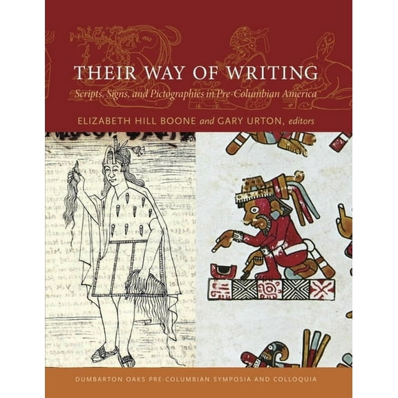 Dumbarton Oaks Pre-Columbian Symposia and Colloquia: Their Way of Writing: Scripts, Signs, and Pictographies in Pre-Columbian America (Hardcover)