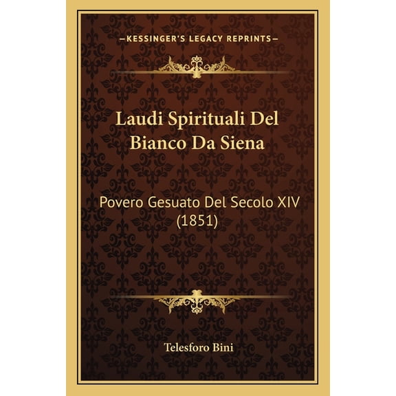 Laudi Spirituali Del Bianco Da Siena: Povero Gesuato Del Secolo XIV (1851) (Paperback)