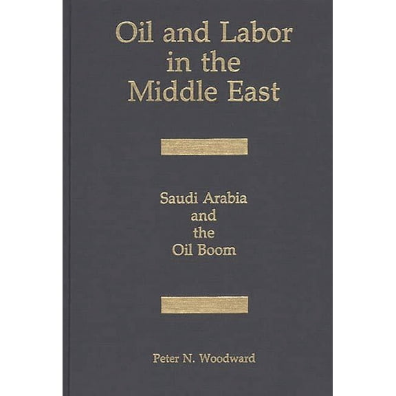 Oil and Labor in the Middle East: Saudi Arabia and the Oil Boom, (Hardcover)