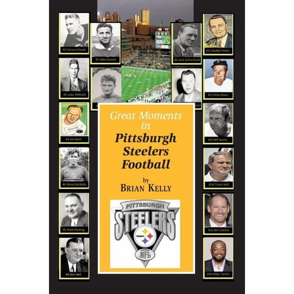 Great Moments in Pittsburgh Steelers Football: From the very beginning of football right through to the Mike Tomlin era., (Paperback)