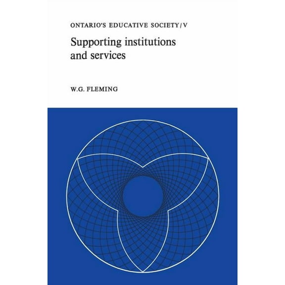 Heritage Supporting Institutions and Services: Ontario's Educative Society, Volume V, (Paperback)