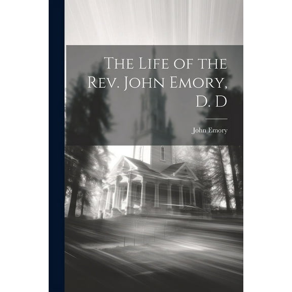 The Life of the Rev. John Emory, D. D (Paperback)