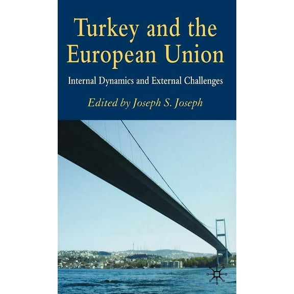 Turkey and the European Union: Internal Dynamics and External Challenges, (Hardcover)