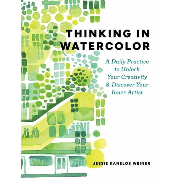 Thinking in Watercolor: A Daily Practice to Unlock Your Creativity & Discover Your Inner Artist, (Paperback)