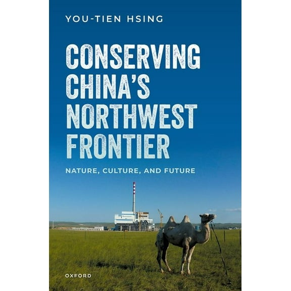 Conserving China's Northwest Frontier: Nature, Culture, and Future, (Hardcover)