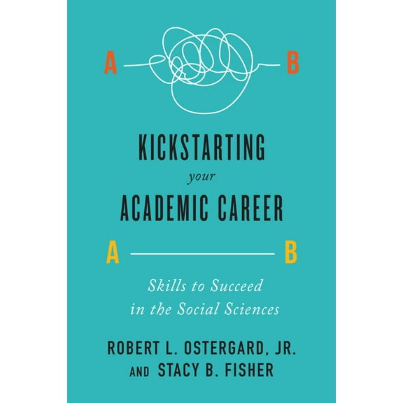 Kickstarting Your Academic Career: Skills to Succeed in the Social Sciences, (Paperback)