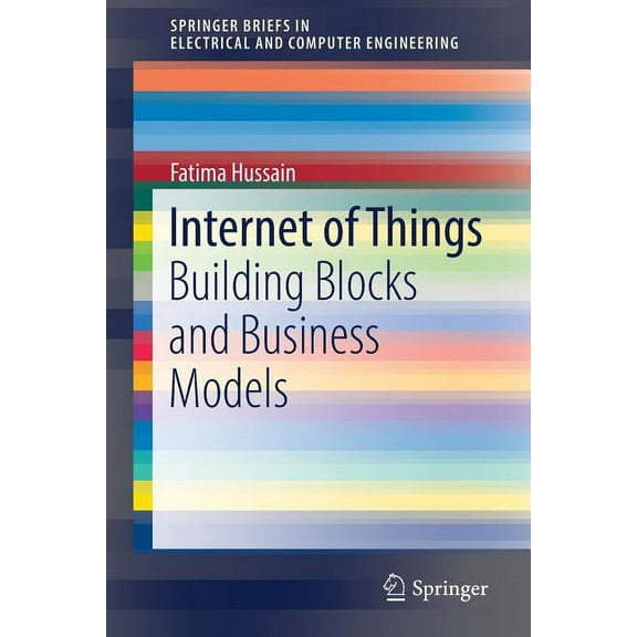 Springerbriefs in Electrical and Compute Internet of Things: Building Blocks and Business Models, (Paperback)