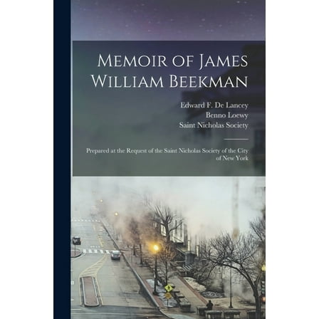Memoir of James William Beekman : Prepared at the Request of the Saint Nicholas Society of the City of New York (Paperback)